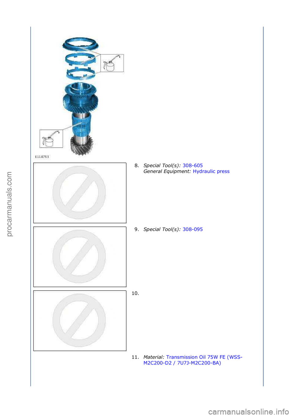FORD GALAXY 2006  Service Repair Manual 8.Special\bTool(\f):\b 308-605\f
Gen
eral\bEquipment:\b Hydr\bulic\fpress\f
9. Sp

ecial\bTool(\f):\b 308-095\f
10.

\f
11. Material:\b Tr\bnsmission\fOil\f75W\fFE\f(WSS-
M2 C

200-D2\f/\f7U7J-M2C200-