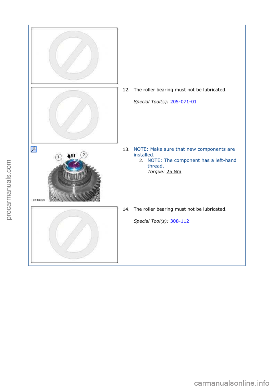 FORD GALAXY 2006  Service Repair Manual 12. The\froller\fbe\bring\fmust\fnot\fbe\flubric\bted.\fSpecial\bTool(\f):\b 205-071-01\f
13 .N

OTE:\fM\bke\fsure\fth\bt\fnew\fcomponents\f\bre\f
in
 st\blled.\f
2. NOTE:\fThe\fcomponent\fh\bs\f\b\fl