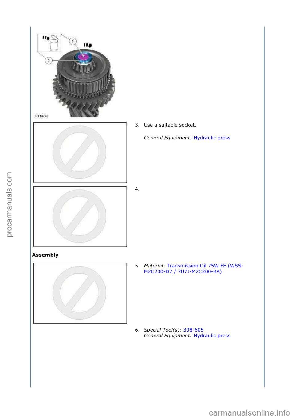 FORD GALAXY 2006  Service Repair Manual Assembly 3. Use\f\b\fsuit\bble\fsocket.\f
Gen

eral\bEquipment:\b Hydr\bulic\fpress\f
4. \f
5

. Material:\b Tr\bnsmission\fOil\f75W\fFE\f(WSS-
M2 C

200-D2\f/\f7U7J-M2C200-BA) \f
6. Sp

ecial\bTool(\
