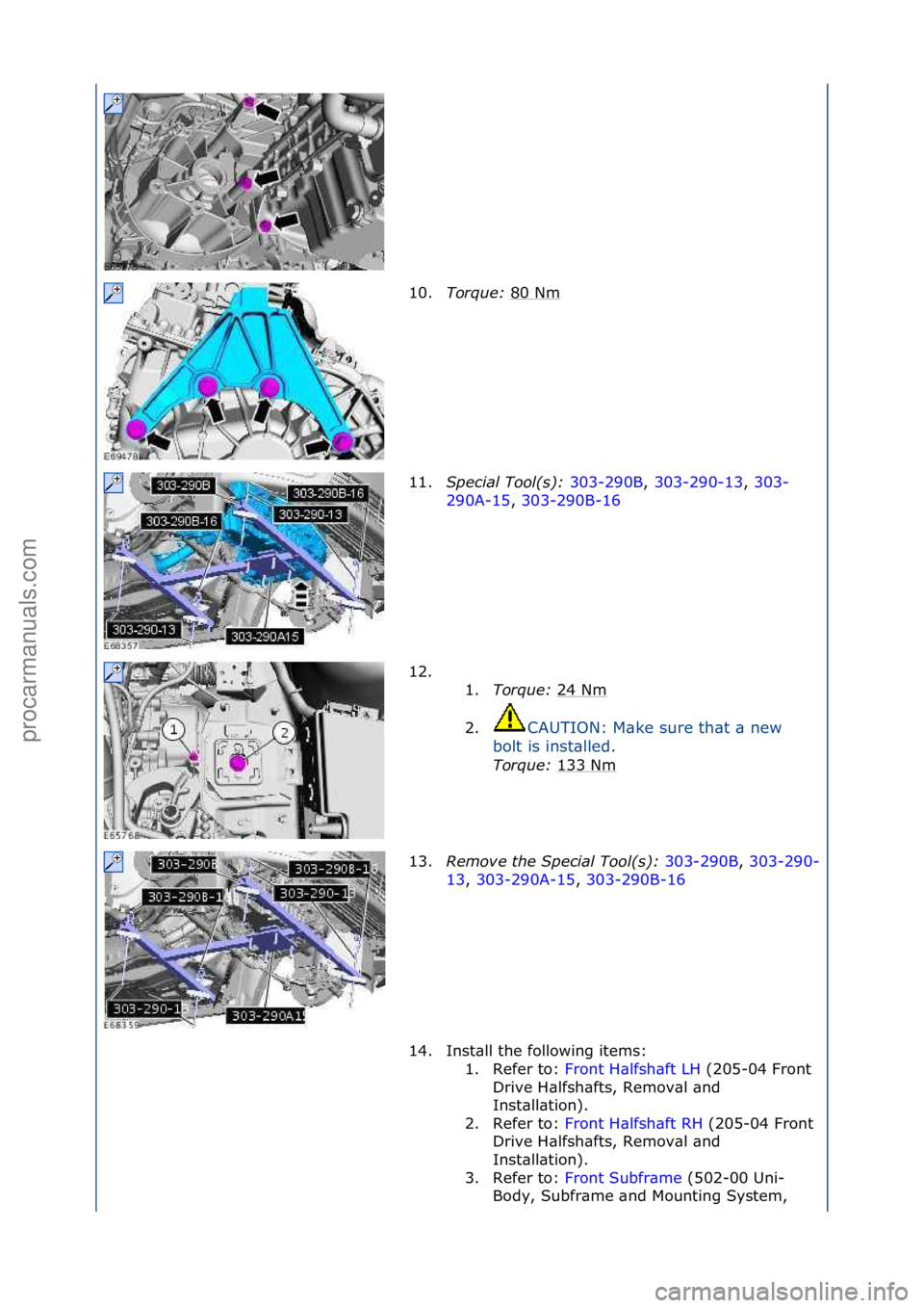 FORD GALAXY 2006  Service Repair Manual 10.Torque:\b 80\fNm\f
11. Spec\fal\bTool(s):\b 303-290B,\f303-290-13 ,\f303-
29 0

A-15 ,\f303-290B-16 \f
12.

\f\f 1. Torque:\b 24\fNm
\f
2. CAUTION:\fM\bke\fsure\fth\bt\f\b\fnew\f
b o

lt\fis\finst\