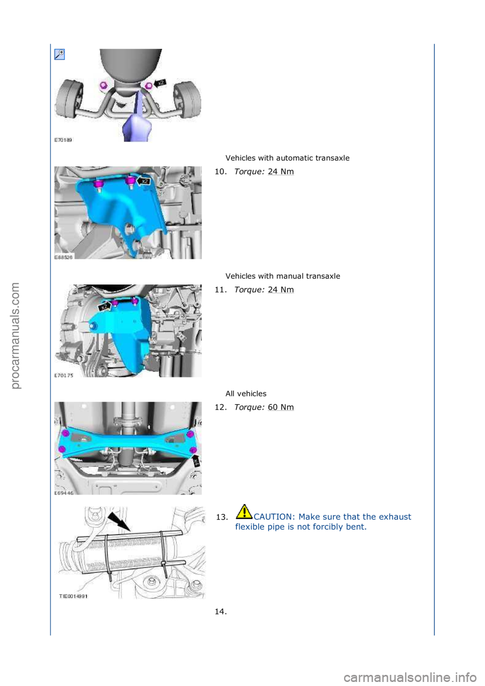 FORD GALAXY 2006  Service Repair Manual Vehicles\fwith\f\butom\btic\ftr\bns\bxle\f
Vehicles\fwith\fm\bnu\bl\ftr\bns\bxle\f
All\fvehicles\f
10.
Torque:\b 2
 4\fNm\f
11. Torque:\b 24\fNm
\f
12. Torque:\b 60\fNm
\f
13. CAUTION:\fM\bke\fsure\ft