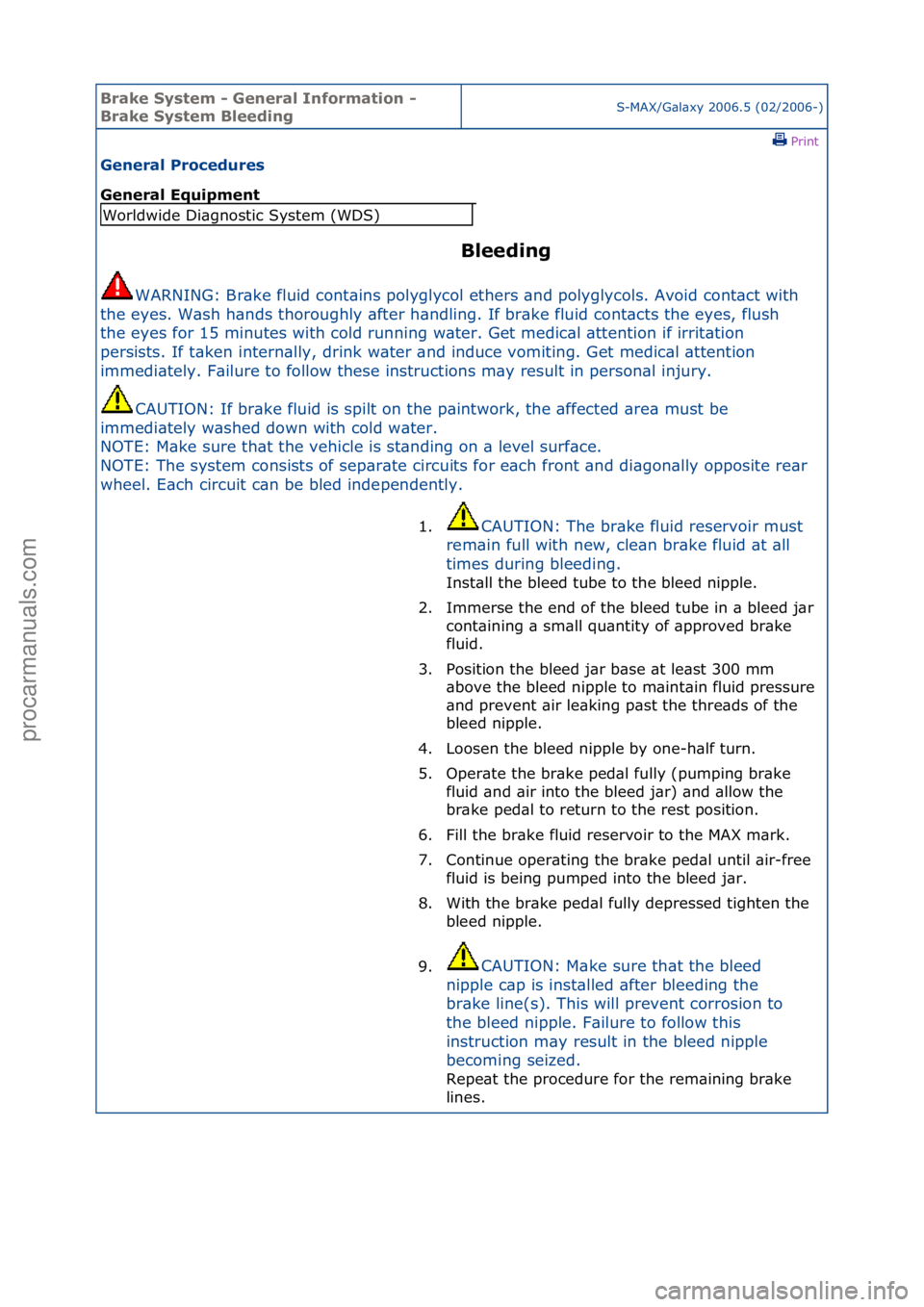 FORD GALAXY 2006  Service Repair Manual Brake S\bstem \f General Information \f 
Brake S\bstem BleedingS-MAX/G\bl\bxy\f2006.5\f(02/2006-)\fPrint \f
General Procedures 
General Equipment 
Bleeding 
WARNING:\fBr\bke\ffluid\fcont\bins\fpolygly