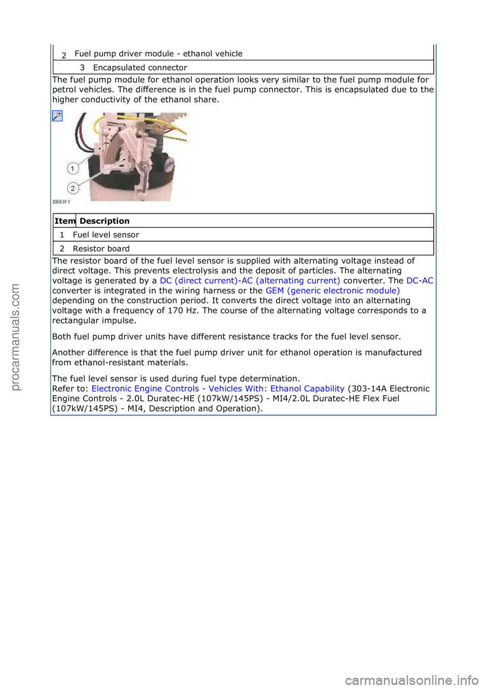 FORD GALAXY 2006  Service Repair Manual Fuel\fpump\fdriver\fmodule\f-\feth\bnol\fvehicle\f
Enc\bpsul\bted\fconnector\f
The\ffuel\fpump\fmodule\ffor\feth\bnol\foper\btion\flooks\fvery\fsimil\br\fto\fthe\ffuel\fpump\fmodule\ffor\f
petrol\fveh