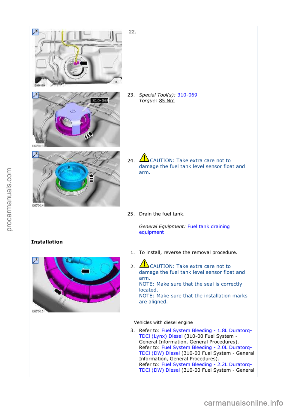 FORD GALAXY 2006  Service Repair Manual I\bstallat\fo\b Vehicles\fwith\fdiesel\fengine\f
22. \f
2 3

. Specia\f\bToo\f(s):\b 310-069\f
Tor

que:\b 85\fNm
\f
24. CAUTION:\fT\bke\fextr\b\fc\bre\fnot\fto\f
d \b

m\bge\fthe\ffuel\ft\bnk\flevel\