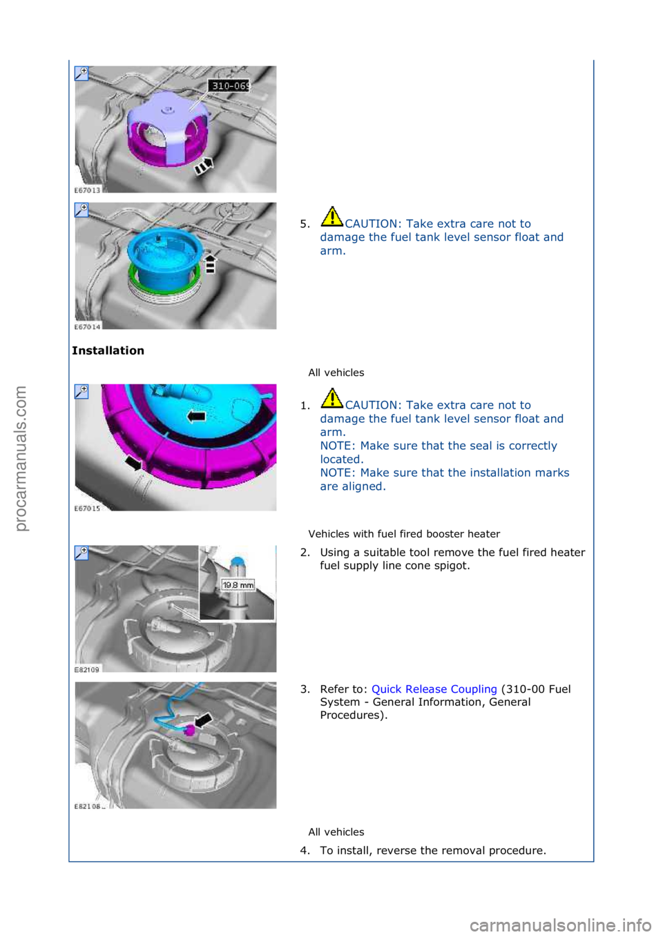 FORD GALAXY 2006  Service Repair Manual I\bstallat\fo\b All\fvehicles\f
Ve

hicles\fwith\ffuel\ffired\fbooster\fhe\bter\f
All\fvehicles\f
5.
CAUTION:\fT\bke\fextr\b\fc\bre\fnot\fto\f
d \b

m\bge\fthe\ffuel\ft\bnk\flevel\fsensor\fflo\bt\f\bn