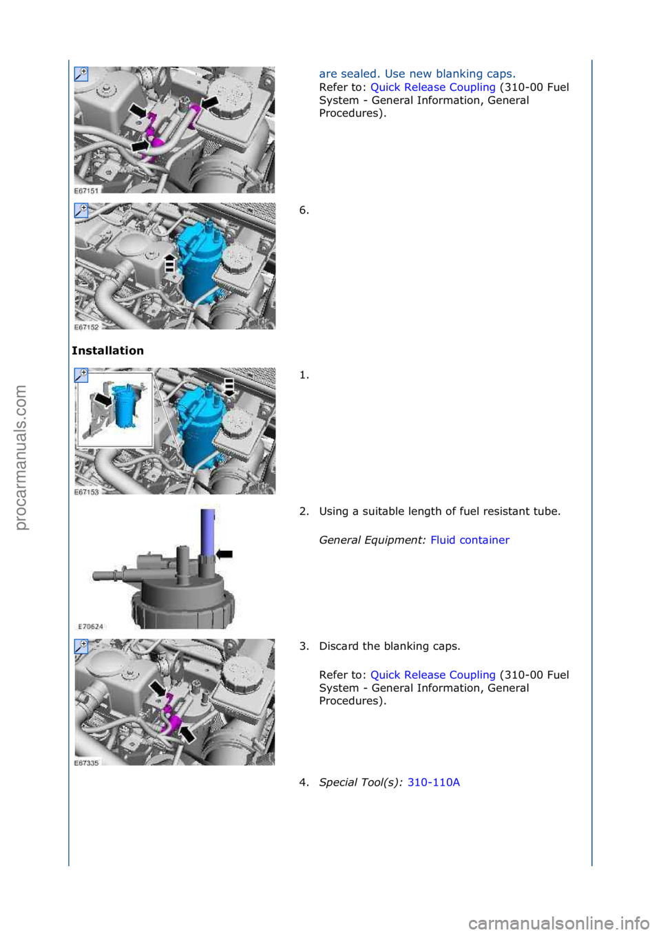 FORD GALAXY 2006  Service Repair Manual I\bstallat\fo\b \bre\fse\bled.\fUse\fnew\fbl\bnking\fc\bps.\f
Refer\fto:\f Qu
 ick\fRele\bse\fCoupling \f(310-00\fFuel\f
Sys
tem\f-\fGener\bl\fInform\btion,\fGener\bl\f
Procedures).\f
6. \f
1. \f
2. U