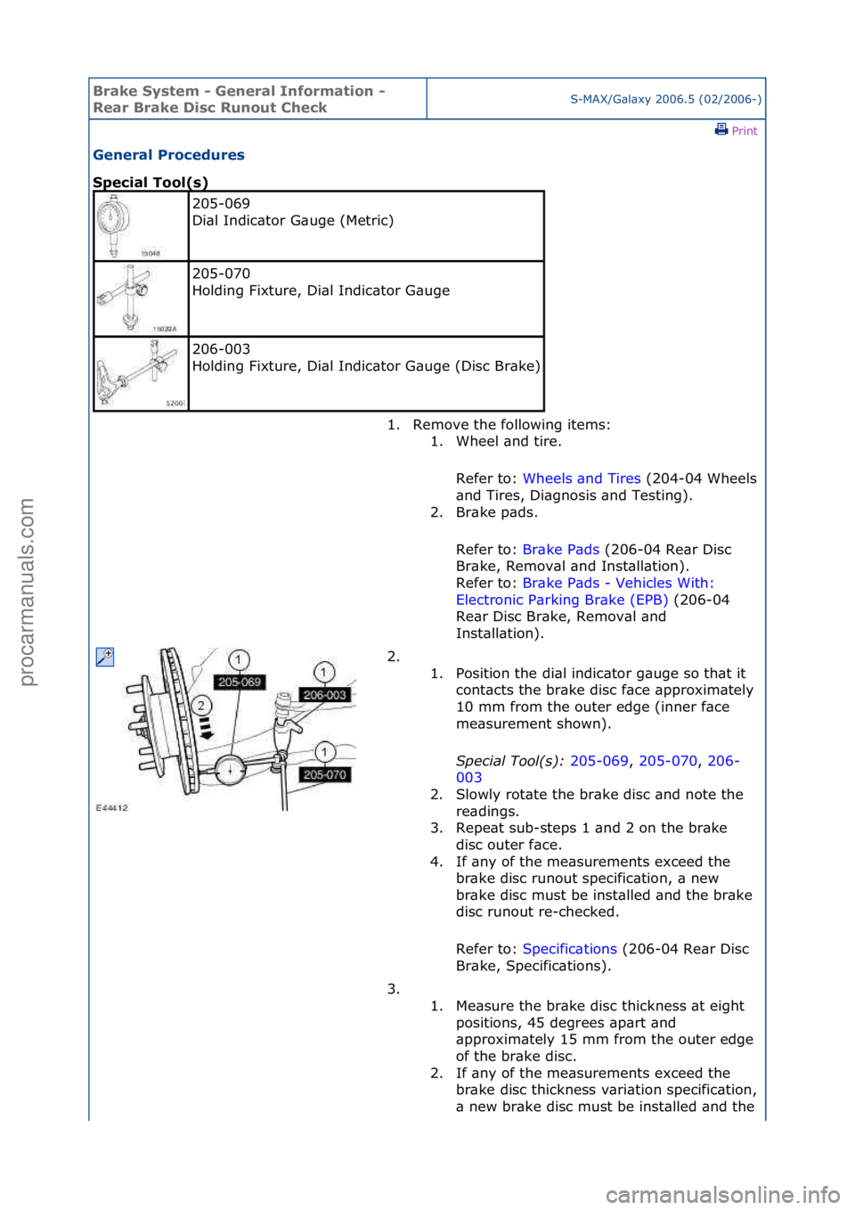 FORD GALAXY 2006  Service Repair Manual Brake S\bstem \f General Information \f 
Rear Brake Disc Runout CheckS-MAX/G\bl\bxy\f2006.5\f(02/2006-)\fPrint \f
General Procedures 
Special Tool(s) 
205-069\f
Di\bl\fIndic\btor\fG\buge\f(Metric)\f
2