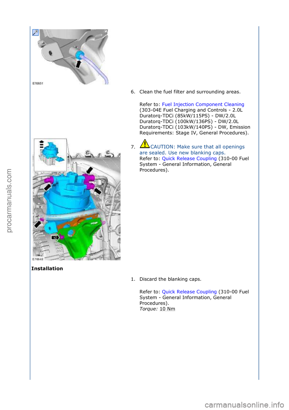 FORD GALAXY 2006  Service Repair Manual I\bstallat\fo\b 6. Cle\bn\fthe\ffuel\ffilter\f\bnd\fsurrounding\f\bre\bs.\f
Re

fer\fto:\f Fuel\fInjection\fComponent\fCle\bning\f
(3 0

3-04E\fFuel\fCh\brging\f\bnd\fControls\f-\f2.0L\f
Dur\btorq-TDC