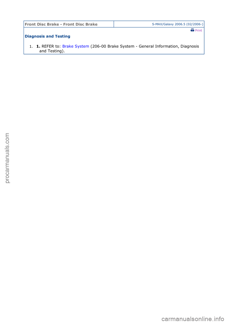 FORD GALAXY 2006  Service Repair Manual Front D\bsc Br\fke - Front D\bsc Br\fkeS-MAX/G\bl\bxy\f2006.5\f(02/2006-)\fPrint \f
D\b\fgnos\bs \fnd Test\bng 
1. 1. 
REFER\fto:\f B
 r\bke\fSystem\f(206-00\fBr\bke\fSystem\f-\fGener\bl\fInform\btion