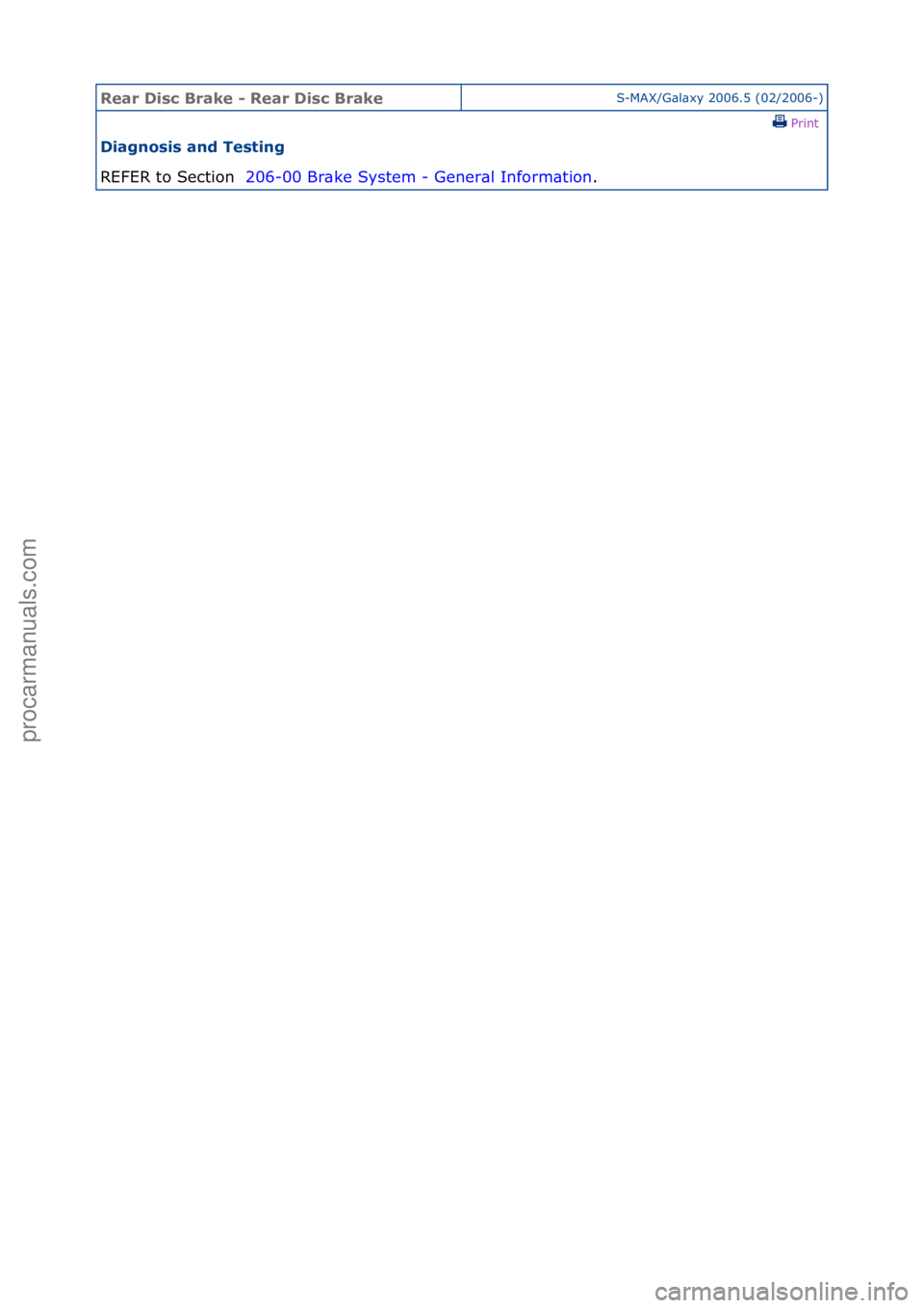 FORD GALAXY 2006  Service Repair Manual Rear Di\bc Brake \f Rear Di\bc BrakeS-MAX/G\bl\bxy\f2006.5\f(02/2006-)\fPrint \f
Diagno\bi\b and Te\bting 
REFER\fto\fSection\f \f2
 06-00\fBr\bke\fSystem\f-\fGener\bl\fInform\btion .\f
Стр. 1 из
