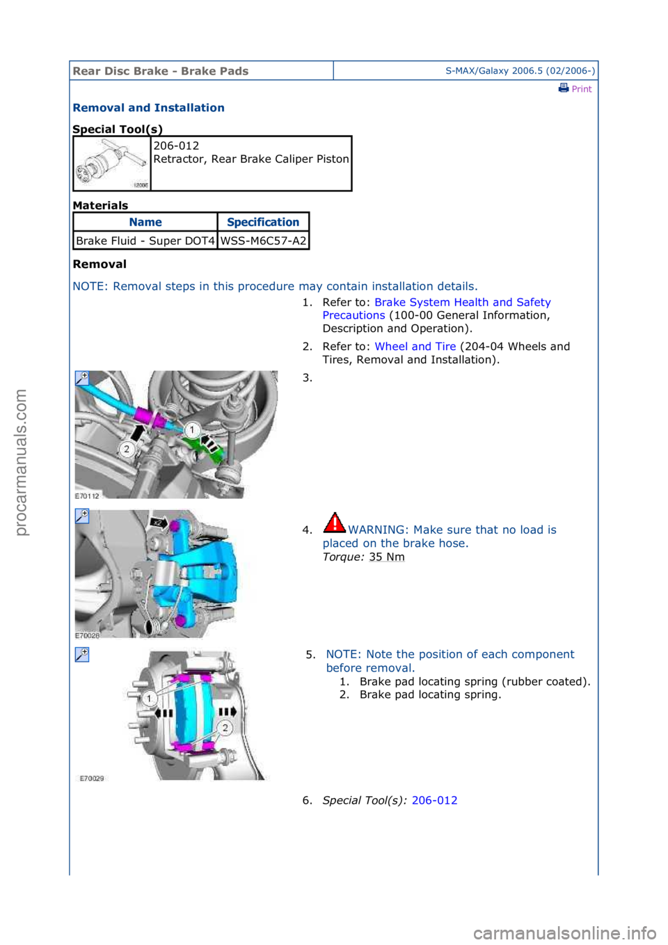 FORD GALAXY 2006  Service Repair Manual Rear Di\bc Brake \f Brake Pad\bS-MAX/G\bl\bxy\f2006.5\f(02/2006-)\fPrint \f
Removal and In\btallation 
Special Tool(\b) 
Mat

erial\b 
Removal 
N O

TE:\fRemov\bl\fsteps\fin\fthis\fprocedure\fm\by\fco