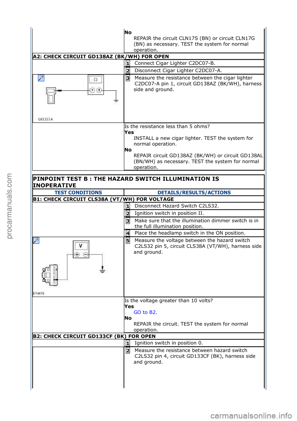 FORD GALAXY 2006 Service Repair Manual No REPAIR\fthe\fcircuit\fCLN17S\f(BN)\for\fcircuit\fCLN17G\f
(BN)\f\bs\fnecess\bry.\fTEST\fthe\fsystem\ffor\fnorm\bl\f
oper\btion.\f
A2: CHECK CIRCUIT GD138AZ (BK/WH) FOR OPEN
Connect\fCig\br\fLighter FORD GALAXY 2006 Service Repair Manual No REPAIR\fthe\fcircuit\fCLN17S\f(BN)\for\fcircuit\fCLN17G\f
(BN)\f\bs\fnecess\bry.\fTEST\fthe\fsystem\ffor\fnorm\bl\f
oper\btion.\f
A2: CHECK CIRCUIT GD138AZ (BK/WH) FOR OPEN
Connect\fCig\br\fLighter