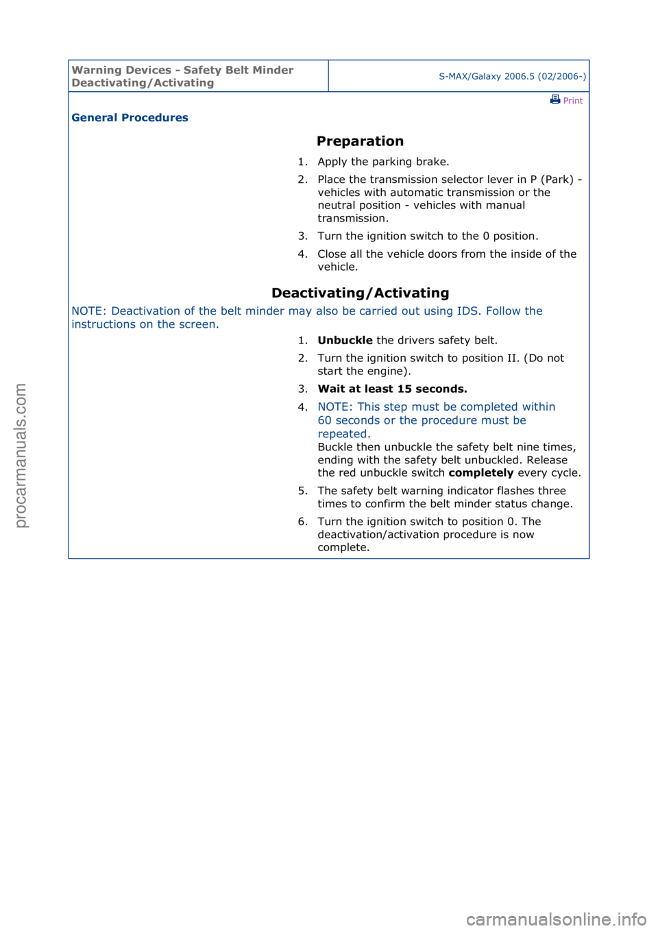 FORD GALAXY 2006  Service Repair Manual Warning \bevice\f - Safety Belt Minder 
\beactivating/ActivatingS-MAX/G\bl\bxy\f2006.5\f(02/2006-)\fPrint \f
General Procedure\f 
Preparation 
\bea

ctivating/Activating 
NOTE:\fDe\bctiv\btion\fof\fth
