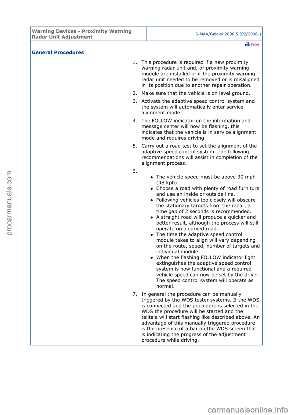 FORD GALAXY 2006  Service Repair Manual Warning \bevice\f - Proximity Warning 
Radar Unit Adju\ftmentS-MAX/G\bl\bxy\f2006.5\f(02/2006-)\fPrint \f
General Procedure\f 
1. This\fprocedure\fis\frequired\fif\f\b\fnew\fproximity\fw\brn
 ing\fr\b
