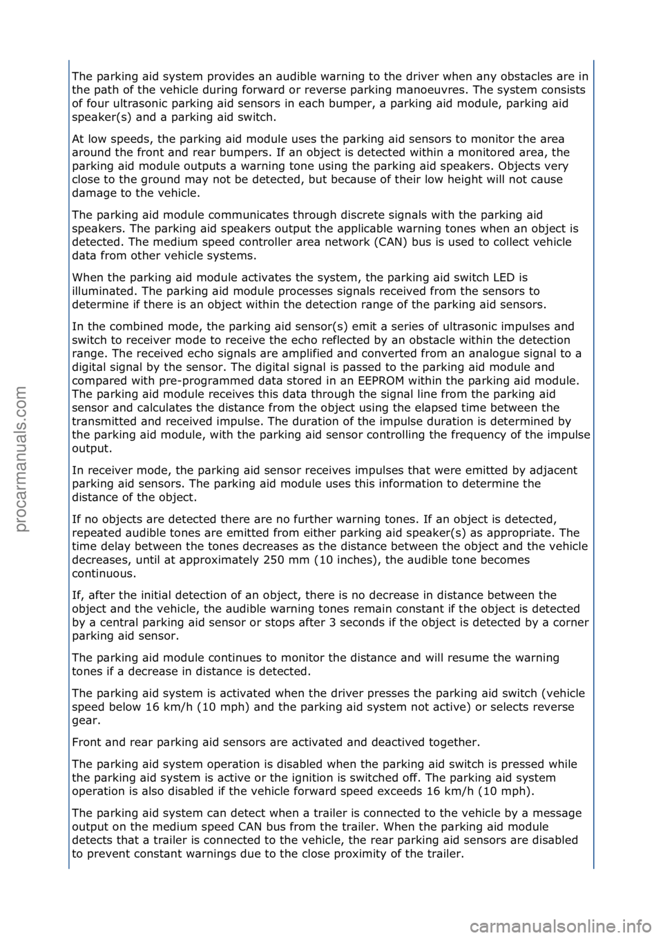FORD GALAXY 2006  Service Repair Manual The\fp\brking\f\bid\fsystem\fprovides\f\bn\f\budible\fw\brning\fto\fthe\fdriver\fwhen\f\bny\fobst\bcles\f\bre\fin\f
the\fp\bth\fof\fthe\fvehicle\fduring\fforw\brd\for\freverse\fp\brking\fm\bnoeuvres.\