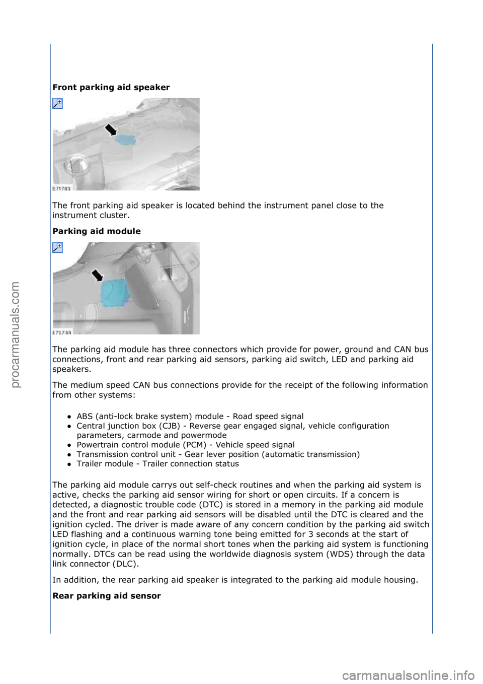 FORD GALAXY 2006  Service Repair Manual Front\bparking\baid\bspeaker\b
The\ffront\fp\brking\f\bid\fspe\bker\fis\floc\bted\fbehind\fthe\finstrument\fp\bnel\fclose\fto\fthe\f
instrument\fcluster.\f
Parking\baid\bmodule\b
The\fp\brking\f\bid\f