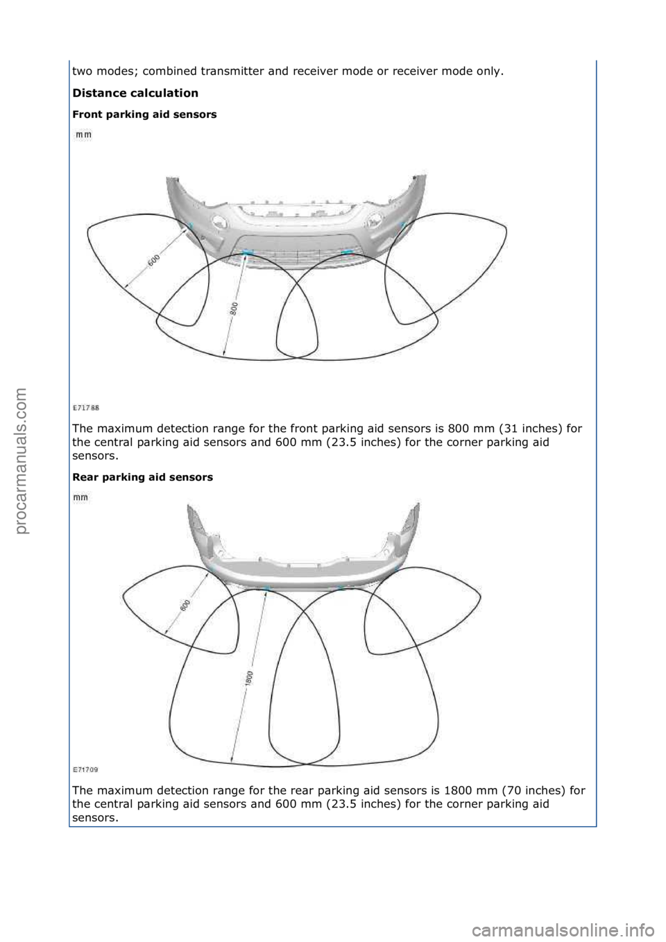 FORD GALAXY 2006  Service Repair Manual two\fmodes;\fcombined\ftr\bnsmitter\f\bnd\freceiver\fmode\for\freceiver\fmode\fonly.\f
\fistance\bcalculation\b
Front\bparking\baid\bsensors\b
The\fm\bximum\fdetection\fr\bnge\ffor\fthe\ffront\fp\brki
