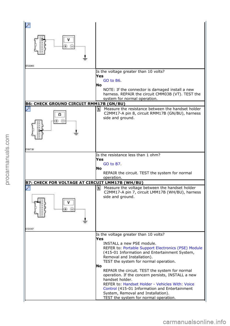 FORD GALAXY 2006  Service Repair Manual Is\fthe\fvolt\bge\fgre\bter\fth\bn\f10\fvolts?\f
Yes GO\fto\fB6.\f\f
No 
N

OTE:\fIf\fthe\fconnector\fis\fd\bm\bged\finst\bll\f\b\fnew\f
h\brness.\fREPAIR\fthe\fcircuit\fCMM03B\f(VT).\fTEST\fthe\f
sys