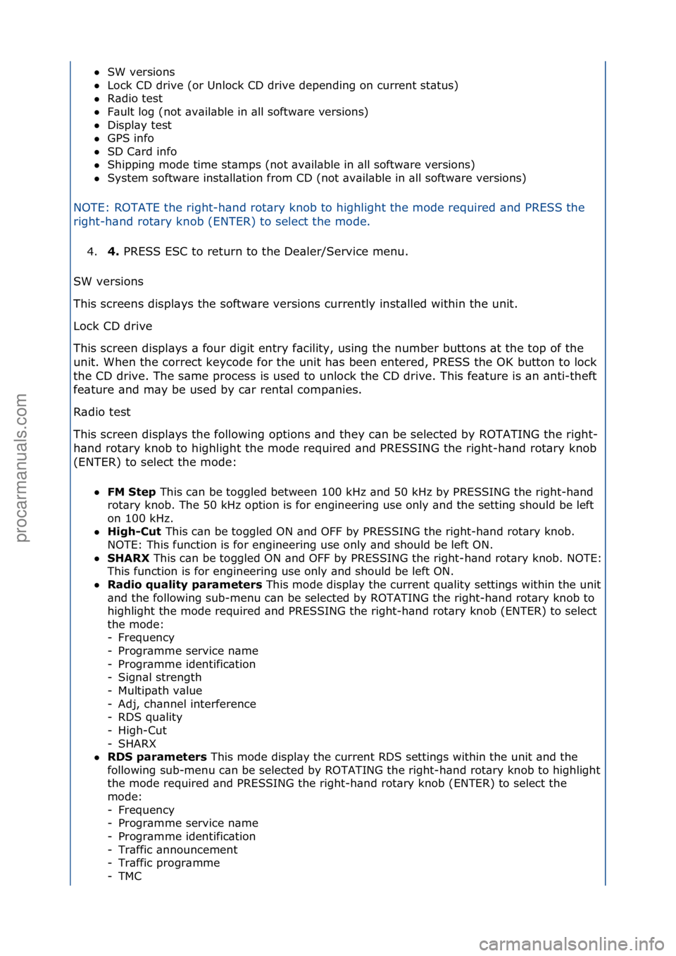 FORD GALAXY 2006  Service Repair Manual SW\fversions\f\f
 Lock\fCD\fdrive\f(or\fUnlock\fCD\fdrive\fdepending\fon\fcurrent\fst\btus)\f\f
 R\bdio\ftest\f\f
 F\bult\flog\f(not\f\bv\bil\bble\fin\f\bll\fsoftw\bre\fversions)\f\f
 Displ\by\ft