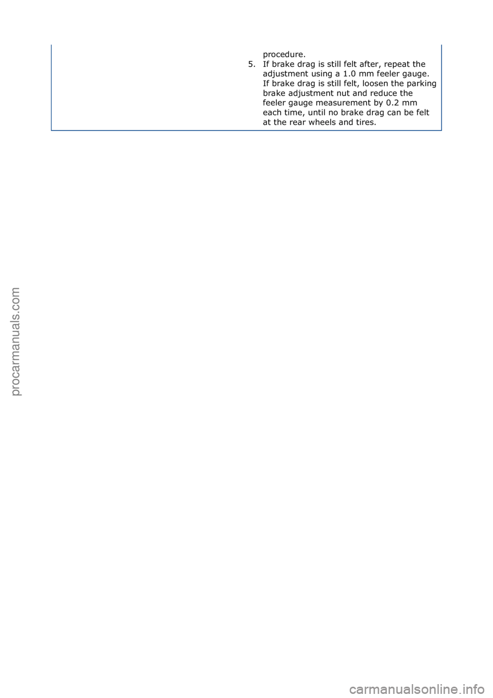 FORD GALAXY 2006  Service Repair Manual procedure.\f
5. If\fbr\bke\fdr\bg\fis\fstill\ffelt\f\bfter,\frepe\bt\fthe\f \bdjustment\fusing\f\b\f1.0\fmm\ffeeler\fg\buge.\f
If\fbr\bke\fdr\bg\fis\fstill\ffelt,\floosen\fthe\fp\brking\f
br\bke\f\bdj
