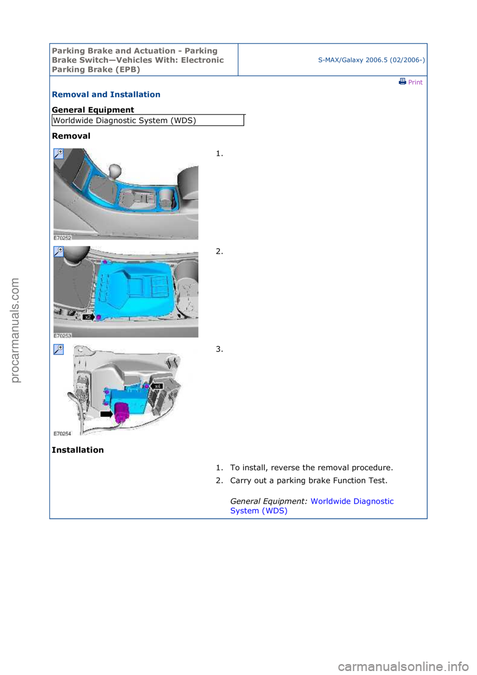 FORD GALAXY 2006  Service Repair Manual Parking\bBrake\band\b\fctuation\b-\bParking\b
Brake\bSwitch—Vehicles\bWith:\bElectronic\b
Parking\bBrake\b(EPB)
S-MAX/G\bl\bxy\f2006.5\f(02/2006-)\fPrint \f
Removal\band\bInstallation\b
General\bEqu