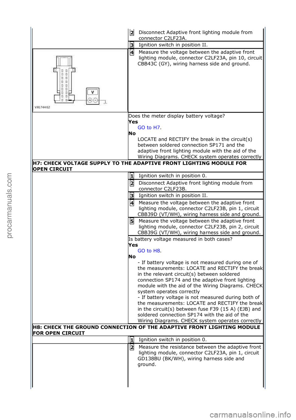 FORD GALAXY 2006  Service Repair Manual Disconnect\fAd\bptive\ffront\flighting\fmodule\ffrom\f
connector\fC2LF23A.\f2\b
Ignition\fswitch\fin\fposition\fII.\f3\b
Me\bsure\fthe\fvolt\bge\fbetween\fthe\f\bd\bptive\ffront\f
lighting\fmodule,\fc