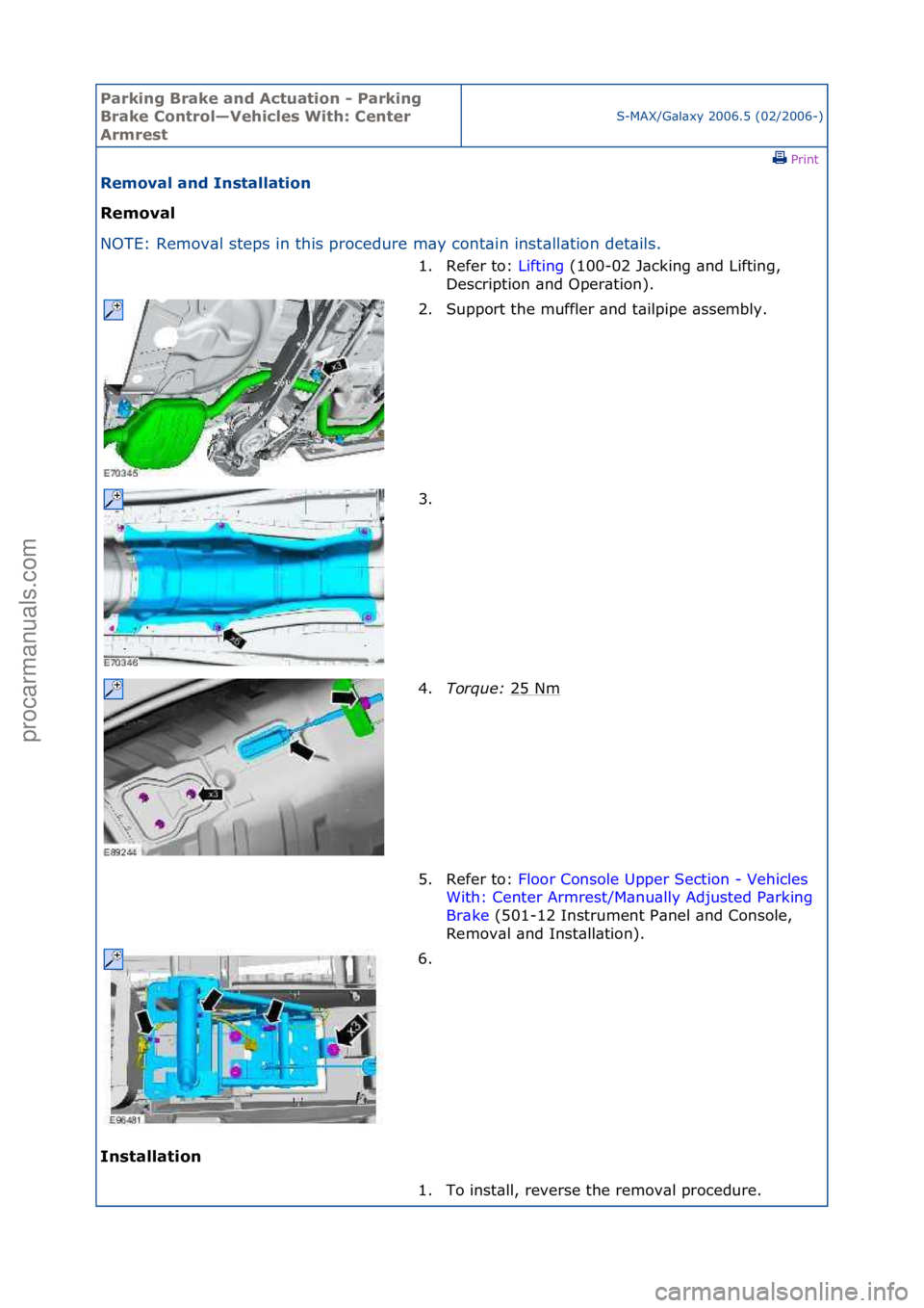 FORD GALAXY 2006  Service Repair Manual Parking\bBrake\band\b\fctuation\b-\bParking\b
Brake\bControl—Vehicles\bWith:\bCenter\b
\frmrest
S-MAX/G\bl\bxy\f2006.5\f(02/2006-)\fPrint \f
Removal\band\bInstallation\b
Removal\b
NO

TE:\fRemov\bl\