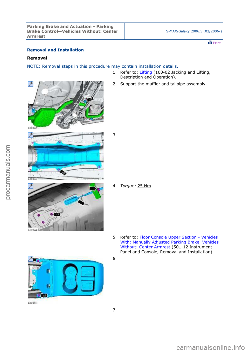 FORD GALAXY 2006  Service Repair Manual Parking\bBrake\band\b\fctuation\b-\bParking\b
Brake\bControl—Vehicles\bWithout:\bCenter\b
\frmrest
S-MAX/G\bl\bxy\f2006.5\f(02/2006-)\fPrint \f
Removal\band\bInstallation\b
Removal\b
NO

TE:\fRemov\