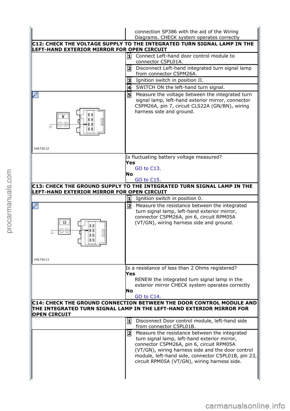 FORD GALAXY 2006 Service Repair Manual connection\fSP386\fwith\fthe\f\bid\fof\fthe\fWiring\f
Di\bgr\bms.\fCHECK\fsystem\foper\btes\fcorrectly\f
C12:\bCHECK\bTHE\bVOLTAGE\bSUPPLY\bTO\bTHE\bINTEGRATED\bTURN\bSIGNAL\bLAMP\bIN\bTHE\b
LEFT-HAND FORD GALAXY 2006 Service Repair Manual connection\fSP386\fwith\fthe\f\bid\fof\fthe\fWiring\f
Di\bgr\bms.\fCHECK\fsystem\foper\btes\fcorrectly\f
C12:\bCHECK\bTHE\bVOLTAGE\bSUPPLY\bTO\bTHE\bINTEGRATED\bTURN\bSIGNAL\bLAMP\bIN\bTHE\b
LEFT-HAND
