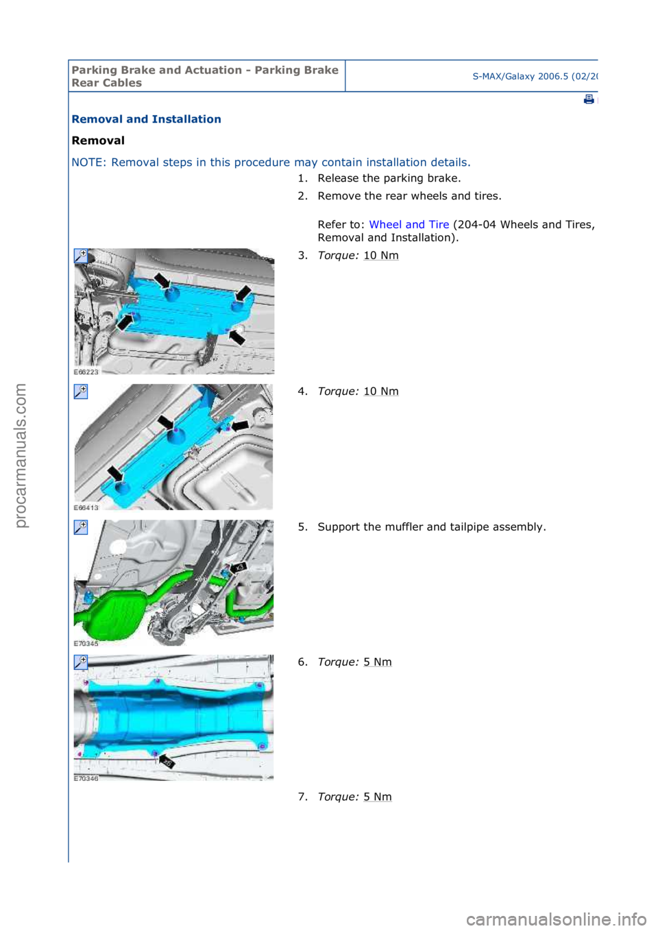 FORD GALAXY 2006  Service Repair Manual Parking\bBrake\band\b\fctuation\b-\bParking\bBrake\b
Rear\bCablesS-MAX/G\bl\bxy\f2006.5\f(02/2006
\fPrint
Removal\band\bInstallation\b
Removal\b
NO
TE:\fRemov\bl\fsteps\fin\fthis\fprocedure\fm\by\fcon