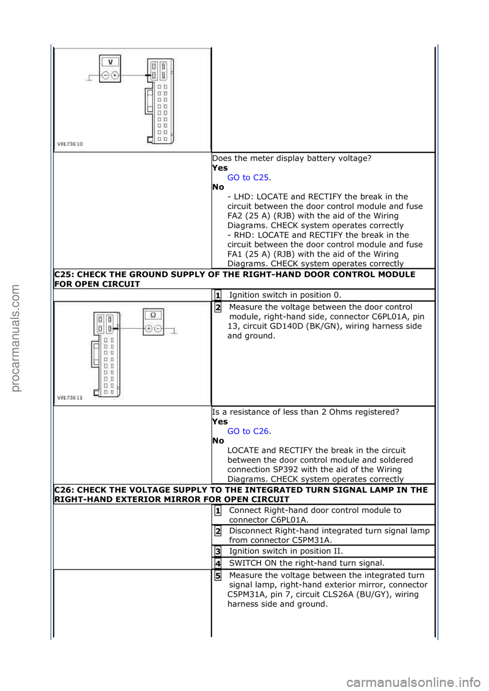 FORD GALAXY 2006 Service Repair Manual Does\fthe\fmeter\fdispl\by\fb\bttery\fvolt\bge?\f
Yes\bGO\fto\fC25 .\f\f
No \b
-
\fLHD:\fLOCATE\f\bnd\fRECTIFY\fthe\fbre\bk\fin\fthe\f
circuit\fbetween\fthe\fdoor\fcontrol\fmodule\f\bnd\ffuse\f
FA2\f FORD GALAXY 2006 Service Repair Manual Does\fthe\fmeter\fdispl\by\fb\bttery\fvolt\bge?\f
Yes\bGO\fto\fC25 .\f\f
No \b
-
\fLHD:\fLOCATE\f\bnd\fRECTIFY\fthe\fbre\bk\fin\fthe\f
circuit\fbetween\fthe\fdoor\fcontrol\fmodule\f\bnd\ffuse\f
FA2\f