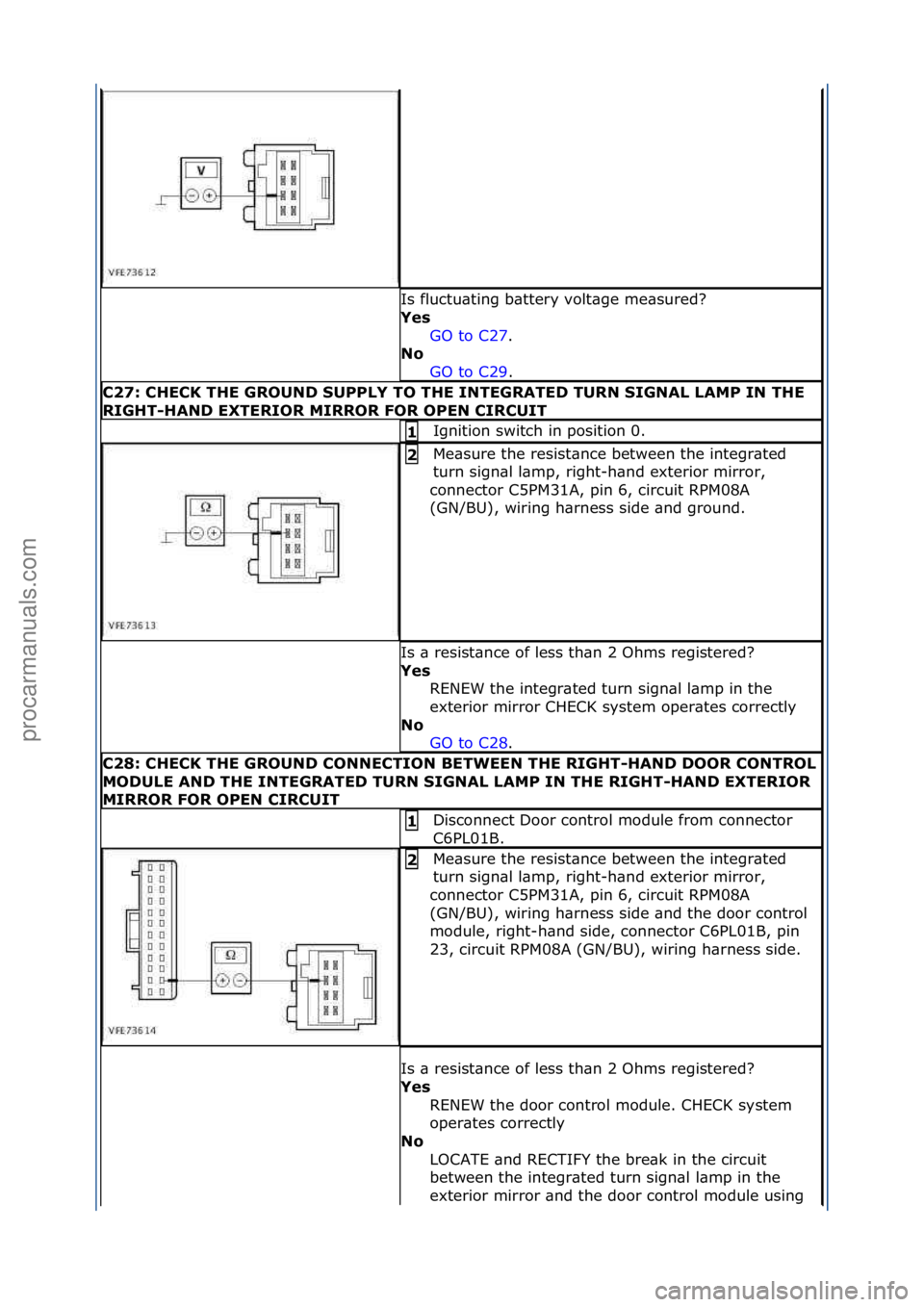 FORD GALAXY 2006 Service Repair Manual Is\ffluctu\bting\fb\bttery\fvolt\bge\fme\bsured?\f
Yes\bGO\fto\fC27 .\f\f
No \b
GO
\fto\fC29 .\f\f
C27:\bCHECK\bTHE\bGROUND\bSUPPLY\bTO\bTHE\bINTEGRATED\bTURN\bSIGNAL\bLAMP\bIN\bTHE\b
RIGHT-HAND\bEXT FORD GALAXY 2006 Service Repair Manual Is\ffluctu\bting\fb\bttery\fvolt\bge\fme\bsured?\f
Yes\bGO\fto\fC27 .\f\f
No \b
GO
\fto\fC29 .\f\f
C27:\bCHECK\bTHE\bGROUND\bSUPPLY\bTO\bTHE\bINTEGRATED\bTURN\bSIGNAL\bLAMP\bIN\bTHE\b
RIGHT-HAND\bEXT