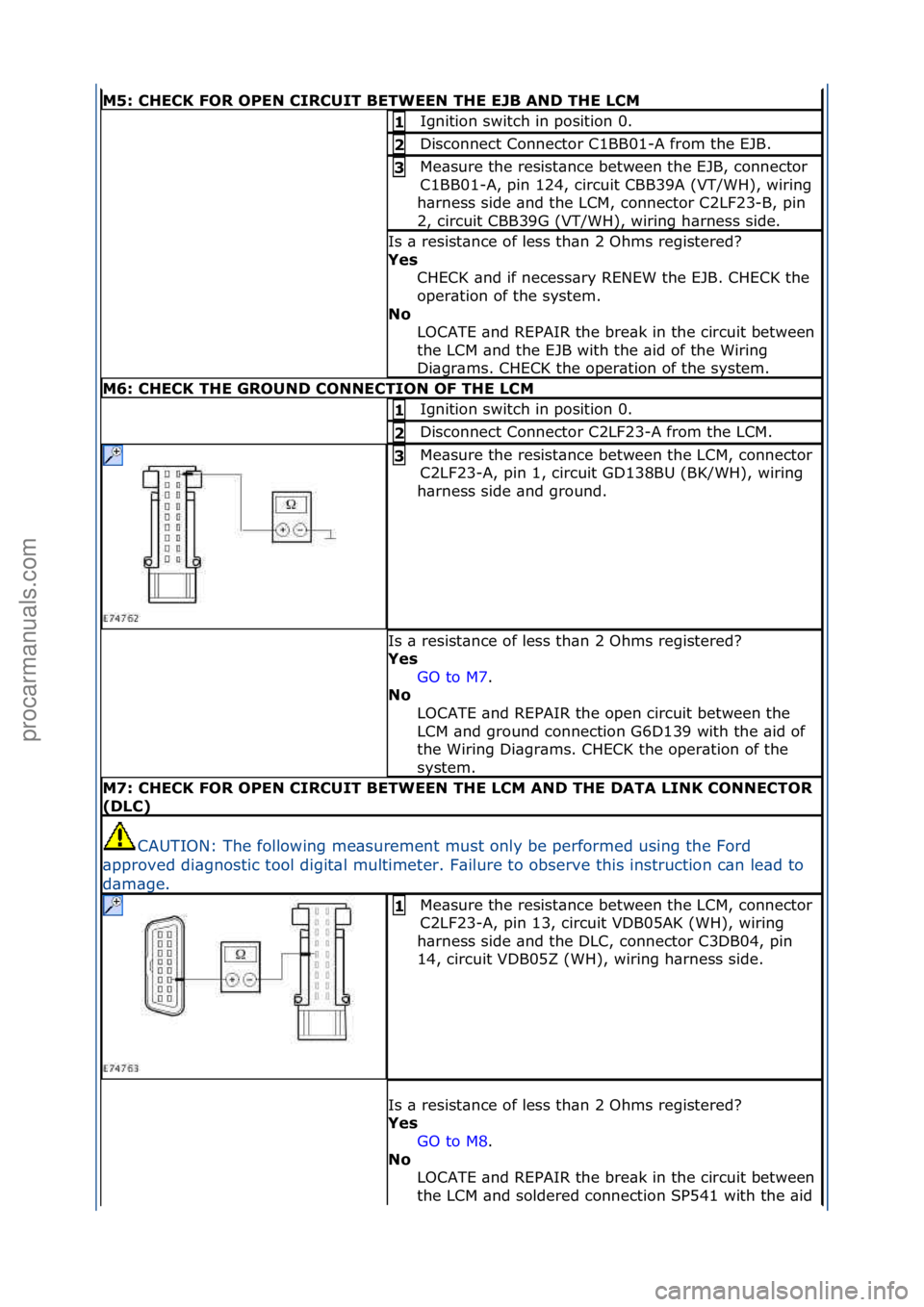 FORD GALAXY 2006  Service Repair Manual M5: \bHE\bK FOR OPEN \bIR\bUIT BETWEEN THE EJB AND THE L\bM
Ignition\fswitch\fin\fposition\f0.\f1 
Disconnect\fConnector\fC1BB01-A\ffrom\fthe\fEJB.\f2 
Me\bsure\fthe\fresist\bnce\fbetween\fthe\fEJB,\f