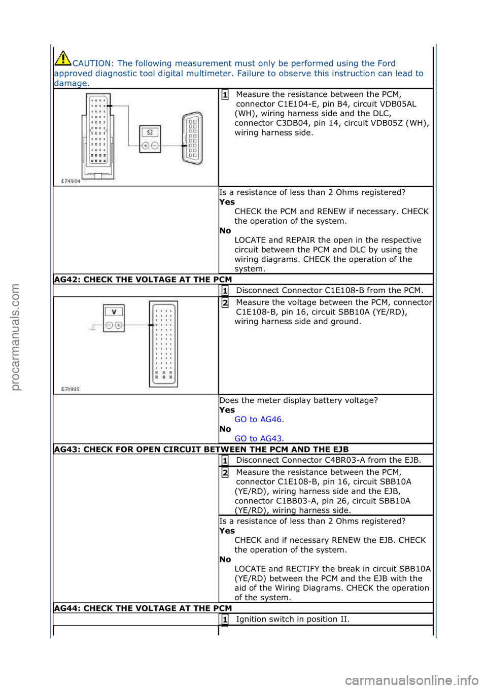 FORD GALAXY 2006  Service Repair Manual CAUTION:\fThe\ffollowing\fme\bsurement\fmust\fonly\fbe\fperformed\fusing\fthe\fFord\f
\bpproved\fdi\bgnostic\ftool\fdigit\bl\fmultimeter.\fF\bilure\fto\fobserve\fthis\finstruction\fc\bn\fle\bd\fto\f
d