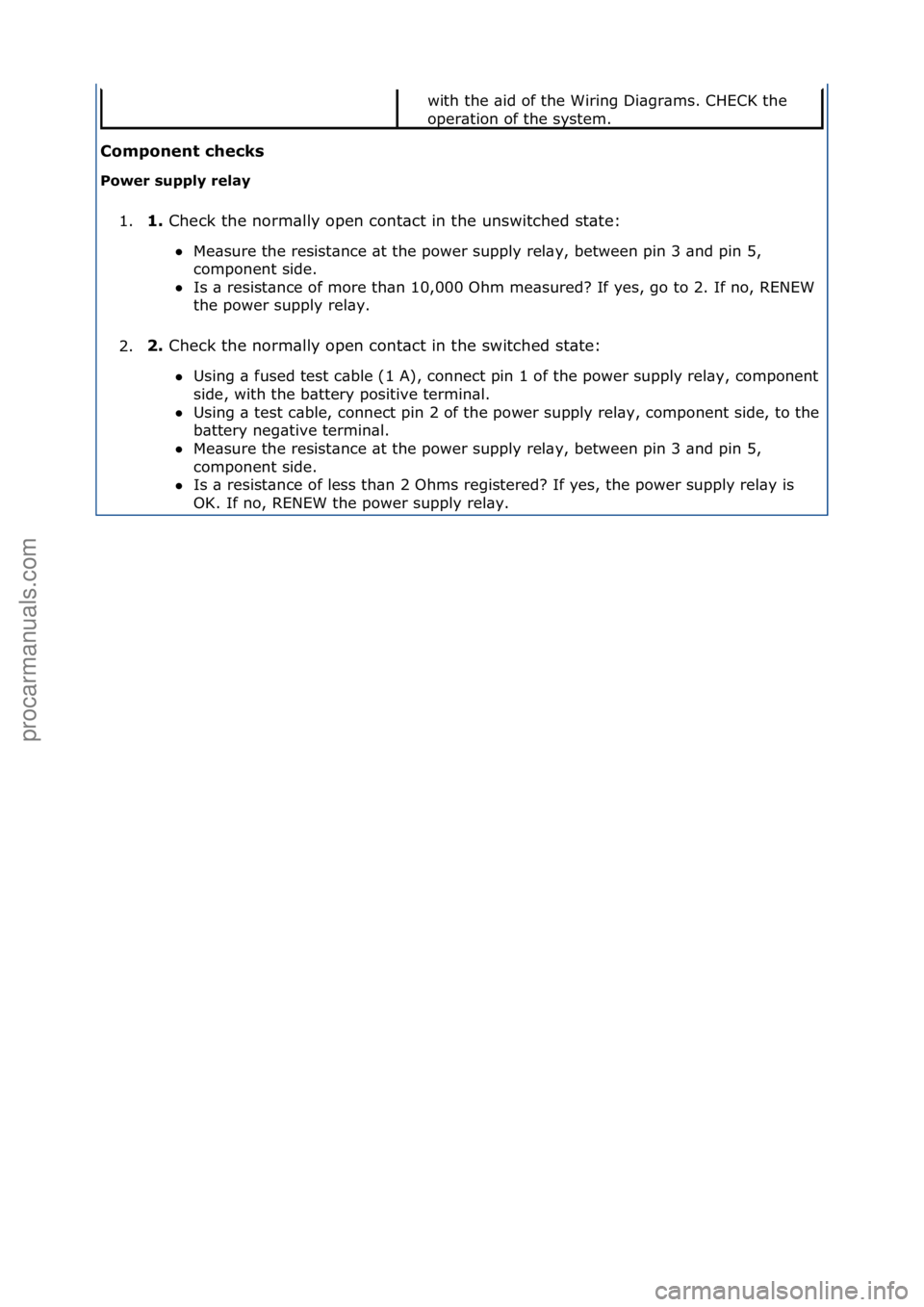 FORD GALAXY 2006 Service Repair Manual \bomponent \fhe\fks
Power supply relay 1. 1.
Check\fthe\fnorm\blly\fopen\fcont\bct\fin\fthe\funswitched\fst\bte:\f
M
e\bsure\fthe\fresist\bnce\f\bt\fthe\fpower\fsupply\frel\by,\fbetween\fpin\f3\f FORD GALAXY 2006 Service Repair Manual \bomponent \fhe\fks
Power supply relay 1. 1.
Check\fthe\fnorm\blly\fopen\fcont\bct\fin\fthe\funswitched\fst\bte:\f
M
e\bsure\fthe\fresist\bnce\f\bt\fthe\fpower\fsupply\frel\by,\fbetween\fpin\f3\f