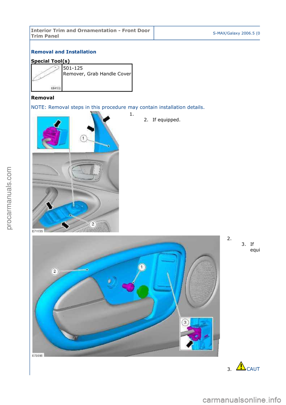 FORD GALAXY 2006  Service Repair Manual Interior\bTrim\ban\f\bOrnamentation\b-\bFront\bDoor\b
Trim\bPanelS-MAX/G\bl\bxy\f2006.5\f(02/2006
Removal\ban\f\bInstallation\b
Special\bTool(s)\b
Removal\b
NO
TE:\fRemov\bl\fsteps\fin\fthis\fprocedur