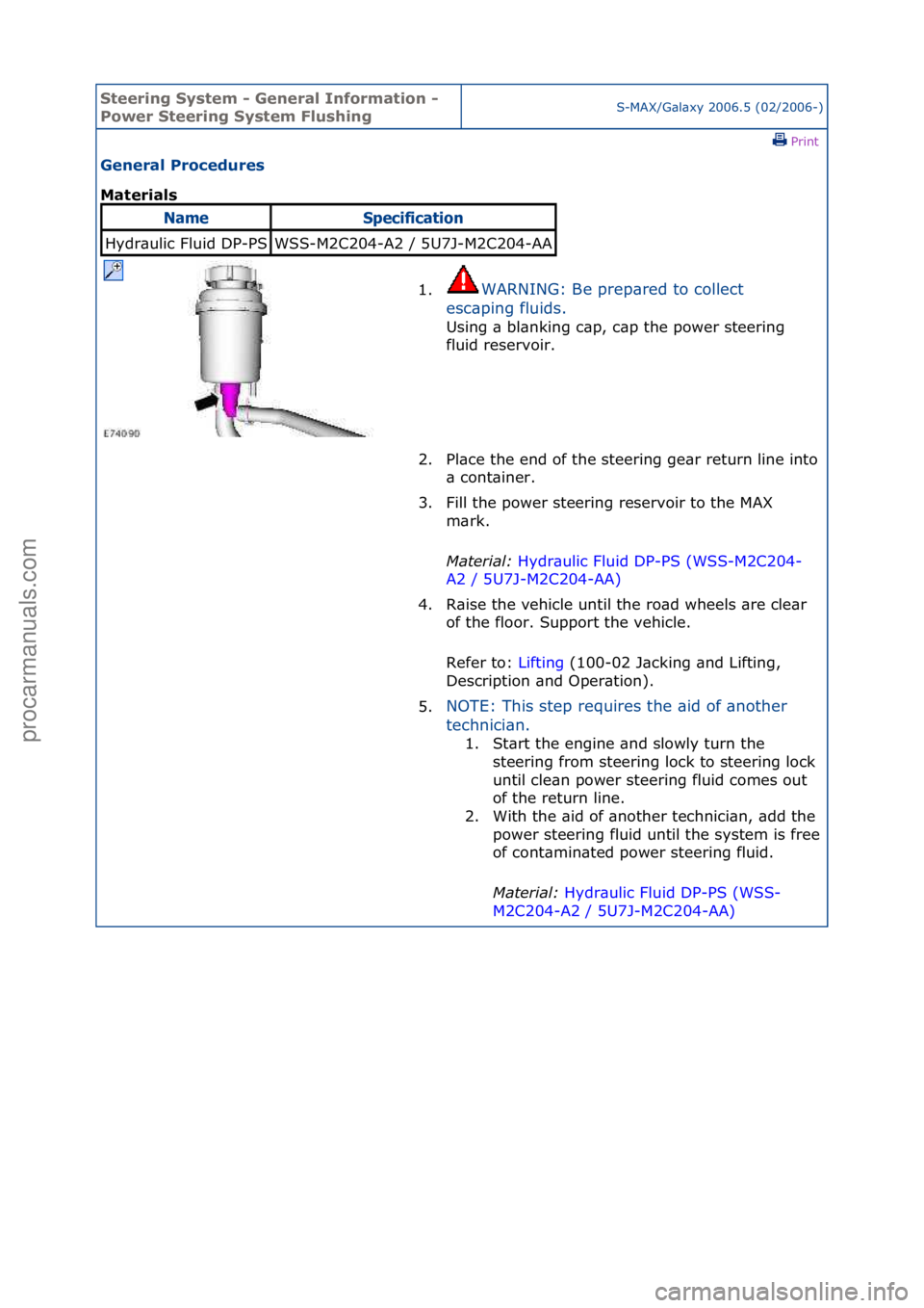 FORD GALAXY 2006 Service Repair Manual Steering\bSystem\b\f\bGeneral\bInformation\b\f\b
Power\bSteering\bSystem\bFlushingS-MAX/G\bl\bxy\f2006.5\f(02/2006-)\fPrint \f
General\bProcedures\b
Materials\b
NameSpec\bf\bcat\bo\f
Hydr\bulic\fFluid FORD GALAXY 2006 Service Repair Manual Steering\bSystem\b\f\bGeneral\bInformation\b\f\b
Power\bSteering\bSystem\bFlushingS-MAX/G\bl\bxy\f2006.5\f(02/2006-)\fPrint \f
General\bProcedures\b
Materials\b
NameSpec\bf\bcat\bo\f
Hydr\bulic\fFluid