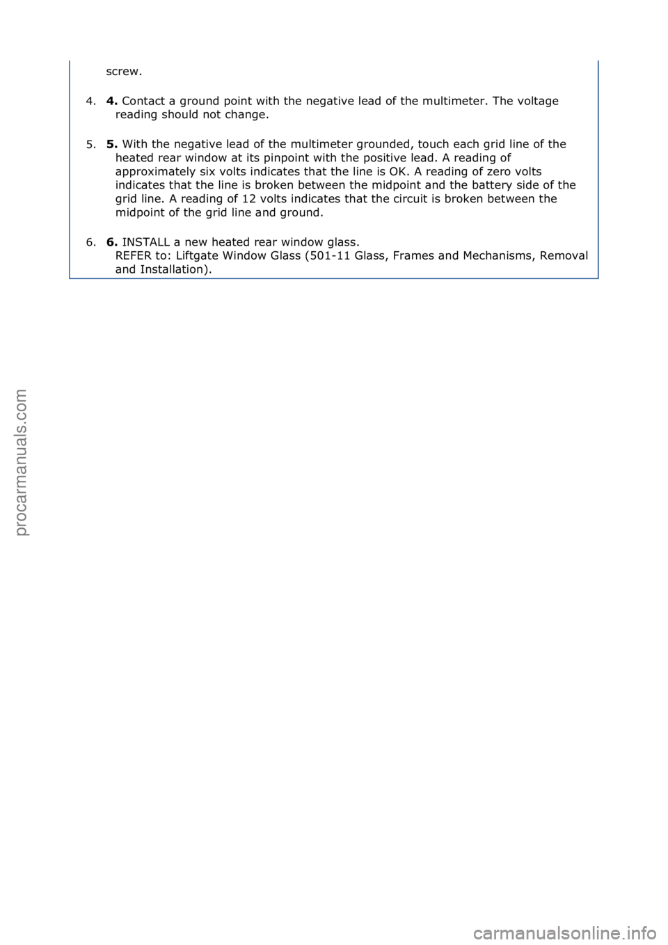 FORD GALAXY 2006  Service Repair Manual screw.\f
4. 4. 
Cont\bct\f\b\fground\fpoint\fwith\fthe\fneg\btive\fle\bd\fof\fthe\fmultimeter.\fThe\fvolt\bge\f
r
 e\bding\fshould\fnot\fch\bnge.\f
5. 5. 
With\fthe\fneg\btive\fle\bd\fof\fthe\fmultime