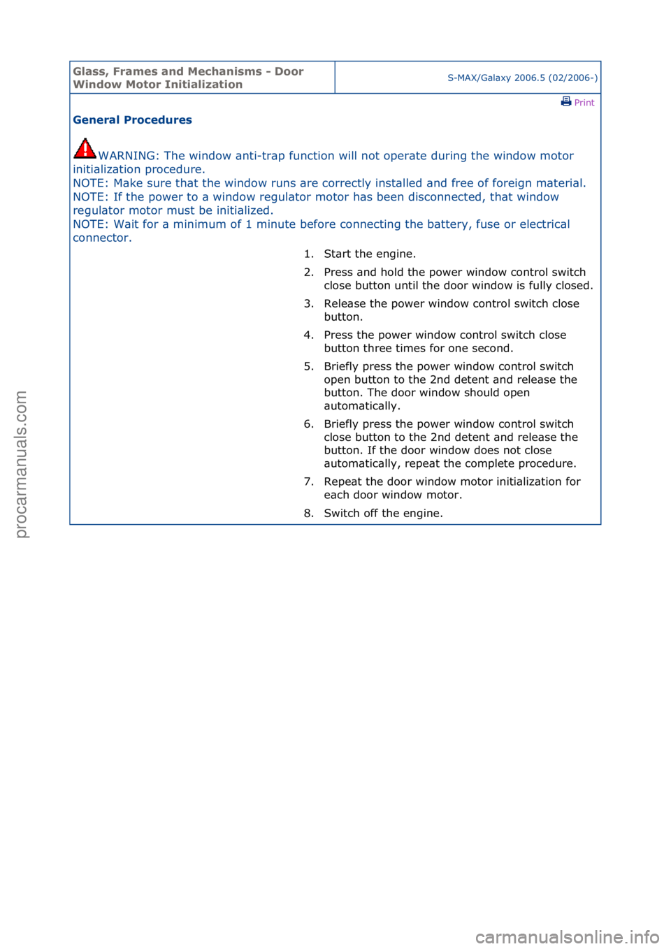 FORD GALAXY 2006  Service Repair Manual Glass, F\bames an\f Mechanisms - Doo\b 
Win\fow Moto\b InitializationS-MAX/G\bl\bxy\f2006.5\f(02/2006-)\fPrint \f
Gene\bal P\boce\fu\bes 
WARNING:\fThe\fwindow\f\bnti-tr\bp\ffunction\fwill\fnot\foper\