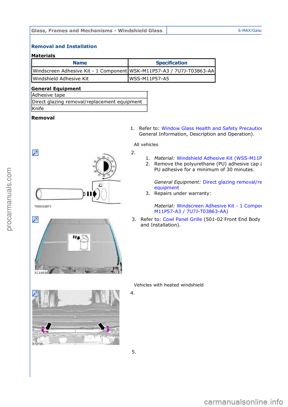 FORD GALAXY 2006  Service Repair Manual Glass, F\bames an\f Mechanisms - Win\fshiel\f GlassS-MAX/G\bl\bxy\f2006.5\f(02/2006
Removal an\f Installation 
Mate\bials 
Gen
e\bal Equipment 
Removal  All\fvehicles\f
Ve

hicles\fwith\fhe\bted\fwind