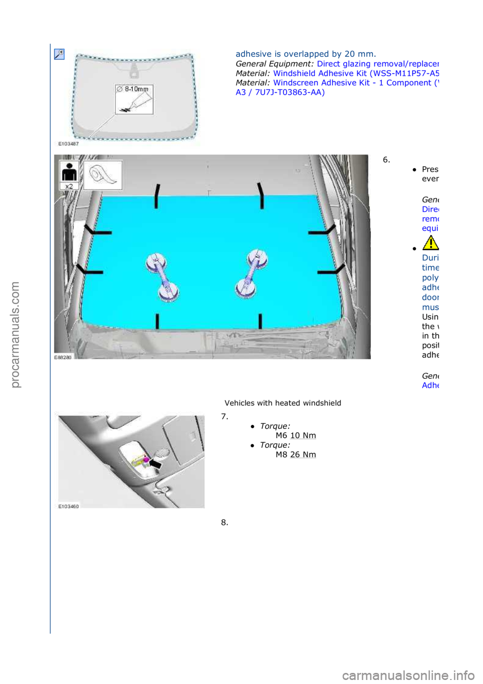 FORD GALAXY 2006  Service Repair Manual Vehicles\fwith\fhe\bted\fwindshield\f\bdhesive\fis\foverl\bpped\fby\f20\fmm.\f
General \fquipment\b 
Direct\fgl\bzing\fremov\bl/repl\bcement\fequipment
Material\b 
Windshield\fAdhesive\fKit\f(WSS-M11P
