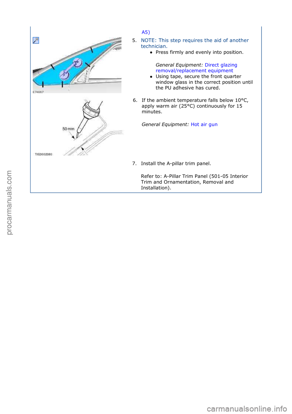 FORD GALAXY 2006  Service Repair Manual A5)\f
5. NOTE:\fThis\fstep\frequires\fthe\f\bid\fof\f\bnother\f
te

chnici\bn.\f Press\ffirmly\f\bnd\fevenly\finto\fposition.\f
Gen

eral \bqui\fment:  Direct\fgl\bzing\f
rem

ov\bl/repl\bcement\fequ