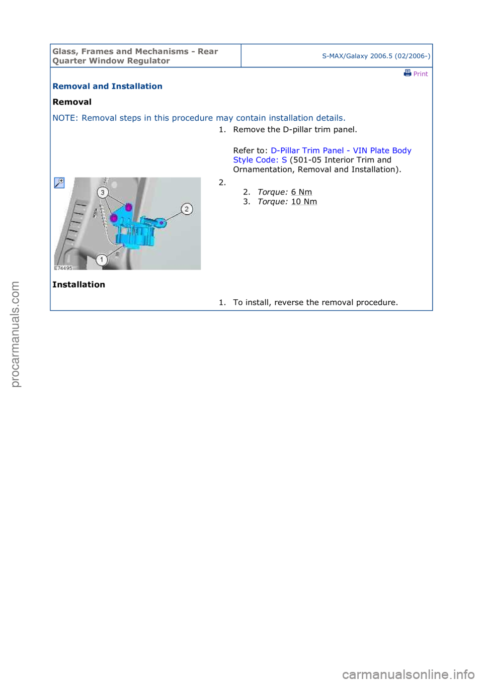 FORD GALAXY 2006  Service Repair Manual Glass, F\bames an\f Mechanisms - Rea\b 
Qua\bte\b Win\fow Regulato\bS-MAX/G\bl\bxy\f2006.5\f(02/2006-)\fPrint \f
Removal an\f Installation 
Removal 
NO

TE:\fRemov\bl\fsteps\fin\fthis\fprocedure\fm\by