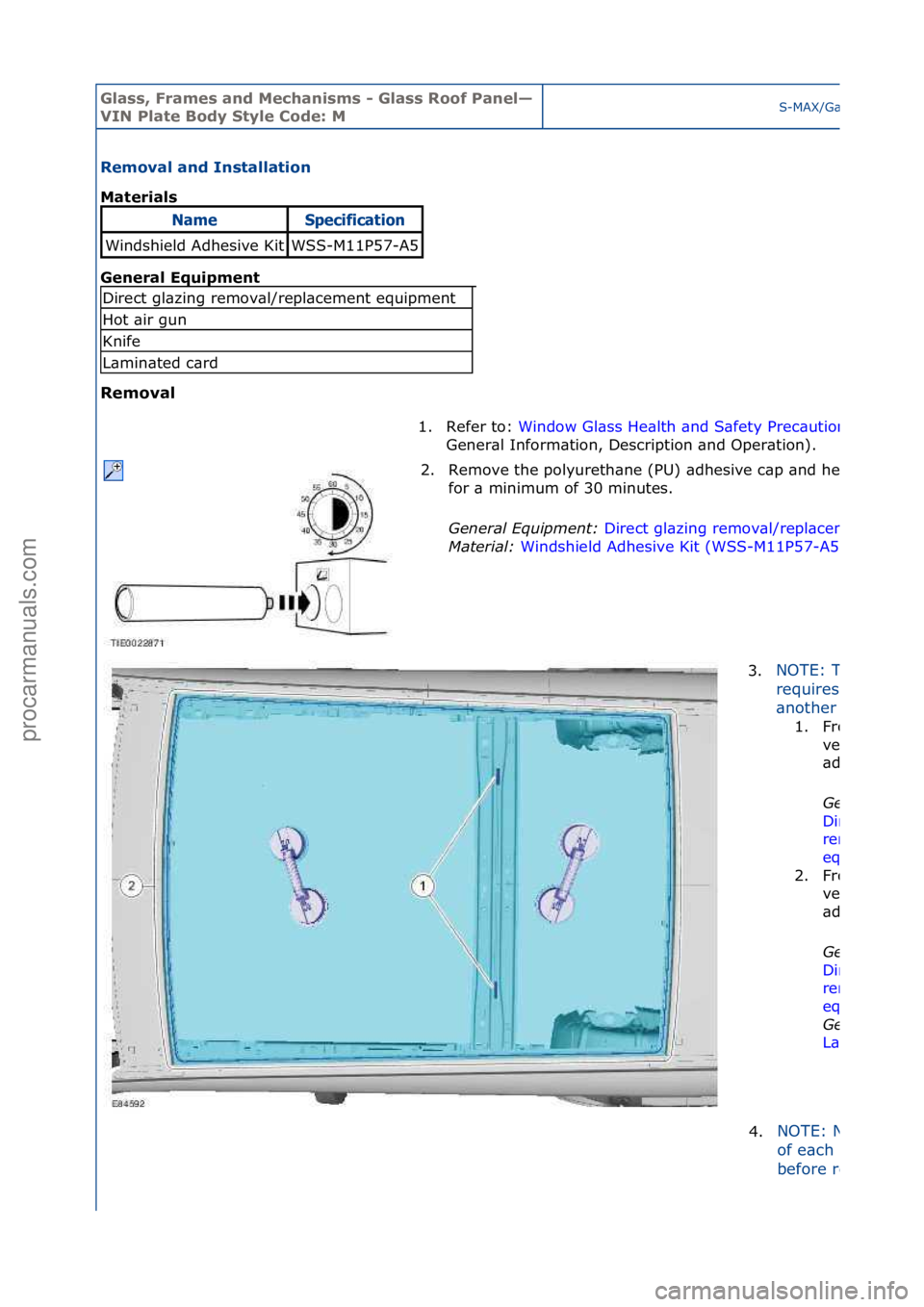 FORD GALAXY 2006  Service Repair Manual Glass, F\bames an\f Mechanisms - Glass Roof Panel—
VIN Plate Bo\fy Style Co\fe: MS-MAX/G\bl\bxy\f2006.5\f(02/2006
Removal an\f Installation 
Mate\bials 
Gen
e\bal Equipment 
Removal 
NameSpec\bf\bca