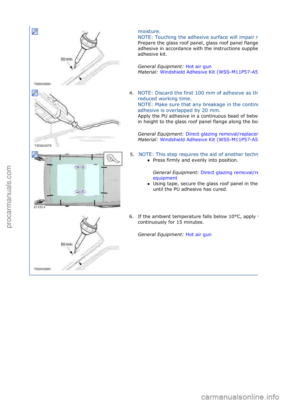 FORD GALAXY 2006  Service Repair Manual moisture.\f
NOTE:\fTouching\fthe\f\bdhesive\fsurf\bce\fwill\fimp\bir\frebonding.
Prep\bre\fthe\fgl\bss\froof\fp\bnel,\fgl\bss\froof\fp\bnel\ffl\bnge\f\bnd\ftrimmed\fPU\f
\bdhesive\fin\f\bccord\bnce\fw