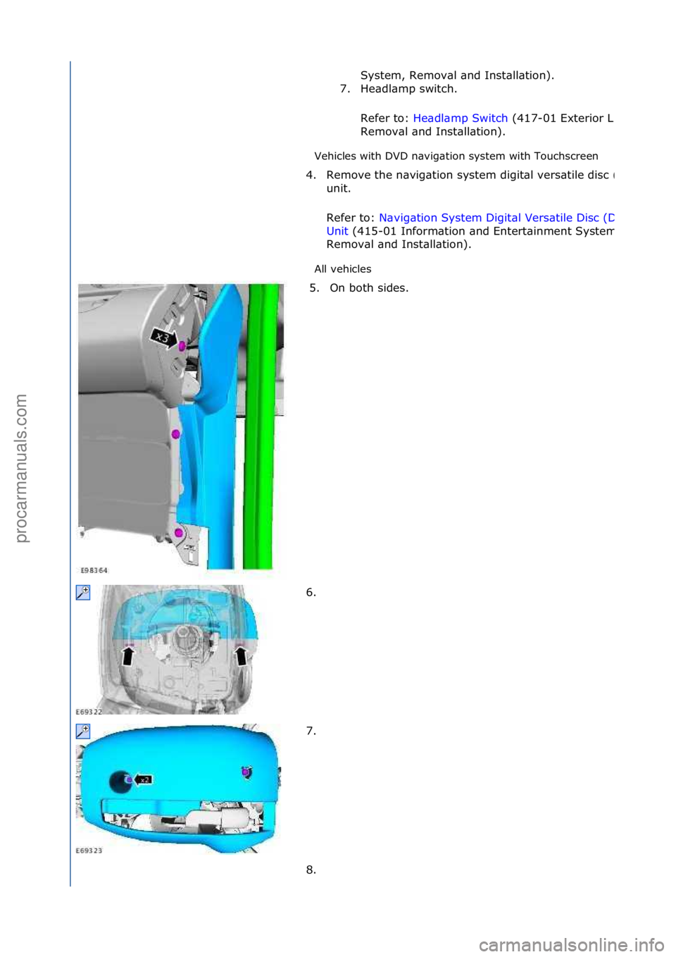 FORD GALAXY 2006  Service Repair Manual Vehicles\fwith\fDVD\fn\bvig\btion\fsystem\fwith\fTouchscreen\f
All\fvehicles\fSystem,\fRemov\bl\f\bnd\fInst\bll\btion).\f
7.
 He\bdl\bmp\fswitch.\f
Refer\fto:\f He\bdl\bmp\fSwitch \f(417-
01\fExterior