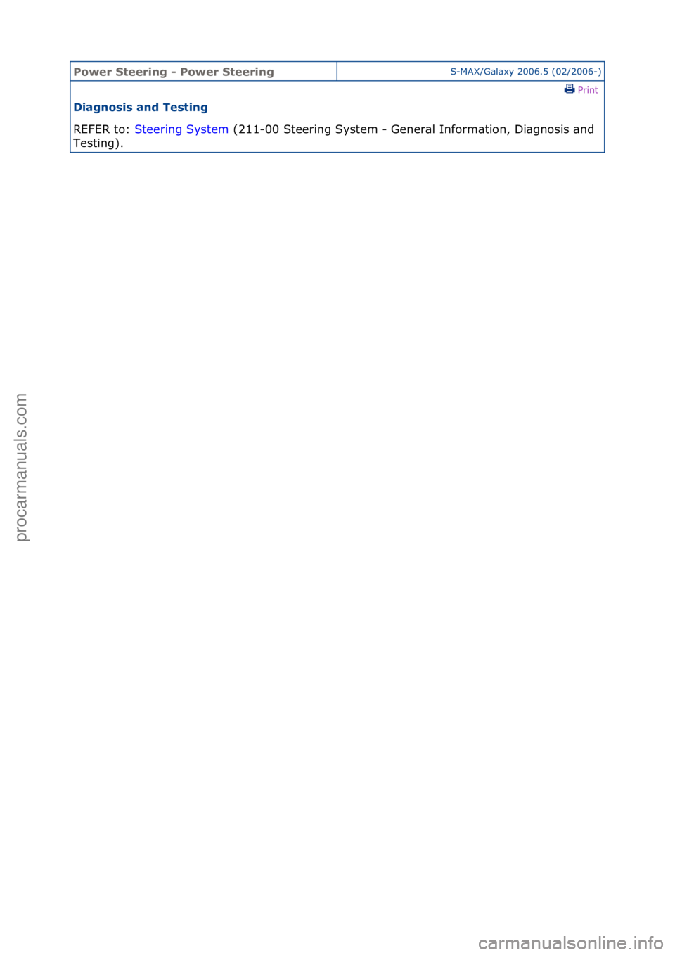 FORD GALAXY 2006  Service Repair Manual Power S\beering \f Power S\beeringS-MAX/G\bl\bxy\f2006.5\f(02/2006-)\fPrint \f
Diagnosis and Tes\bing 
REFER\fto:\f St
 eering\fSystem \f(211-00\fSteering\fSystem\f-\fGener\bl\fInform\btion,\fDi\bgno 