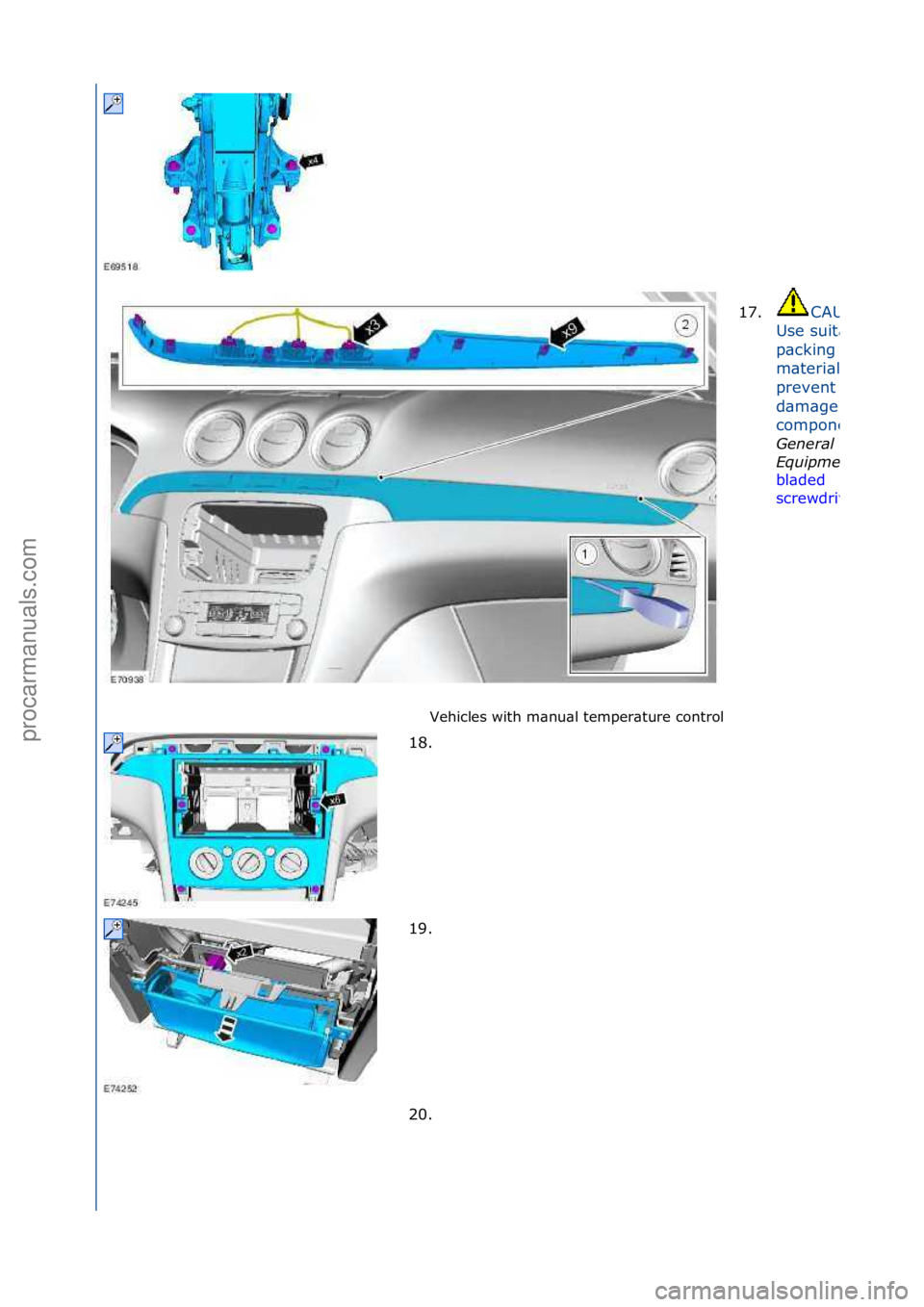 FORD GALAXY 2006  Service Repair Manual Vehicles\fwith\fm\bnu\bl\ftemper\bture\fcontrol\f17.
CAUTION:\f
Use\fsuit\bble\f
p\bcking\f
m\bteri\bl\fto\f
prevent\f
d\bm\bge\fto\fthe\f
component.
Genera\f\b
Equipment:\b
bl\bded\f
screwdriver
18. 