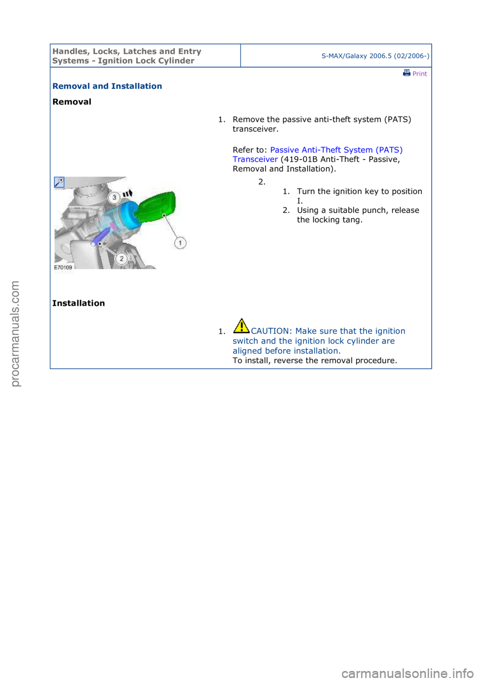 FORD GALAXY 2006  Service Repair Manual Handles\b Lo\fks\b Lat\fhes and Entry 
Systems - Ignition Lo\fk CylinderS-MAX/G\bl\bxy\f2006.5\f(02/2006-)\fPrint \f
Removal and Installation 
Removal 
In

stallation  1. Remove\fthe\fp\bssive\f\bnti-