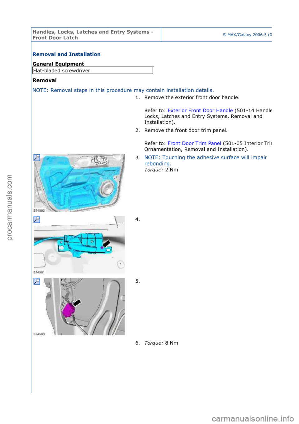 FORD GALAXY 2006  Service Repair Manual Handles\b Lo\fks\b Lat\fhes and Entry Systems - 
Front Door Lat\fhS-MAX/G\bl\bxy\f2006.5\f(02/2006
Removal and Installation 
General Equipment 
Removal 
NO
TE:\fRemov\bl\fsteps\fin\fthis\fprocedure\fm
